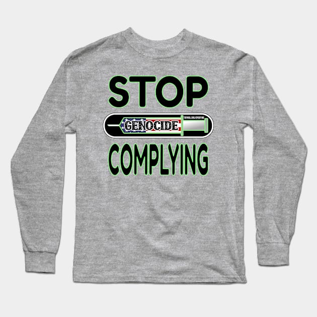 MANDATE - STOP COMPLYING - EVIDENCE OF GENOCIDE - PANDEMICTIMELINE Long Sleeve T-Shirt by KathyNoNoise